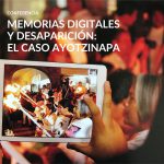 Conferencia: Memorias digitales y desaparición: el caso Ayotzinapa