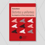 Distintos y Uniformes: Una etnografía en la Policía Federal Argentina