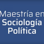 Inscribite a la nueva Maestría en Sociología Política de Escuela IDAES