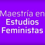 Inscribite a la nueva Maestría en Estudios Feministas de Escuela IDAES