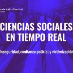 Ciencias Sociales en Tiempo Real: Inseguridad, confianza policial y victimización