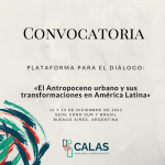 [Convocatoria abierta] Plataforma para el Diálogo:  El Antropoceno urbano y sus transformaciones en  América Latina