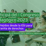 I Congreso Pedagógico 2023: “Entretejidos desde la ESI para la garantía de derechos”