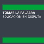 Presentación de <em>Tomar la palabra. Educación en disputa</em>, compilado por Silvia Bernatené y Jorge Steiman