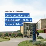 1ra Jornada de Enseñanza ¿Cómo enseñamos en la escuela de Hábitat y Sostenibilidad?