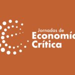 Ya llegan las XVII Jornadas de Economía Crítica y VI Jornadas de Economía Feminista