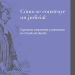 Presentación del libro “Cómo se construye un judicial. Trayectorias, compromisos y controversias en el mundo del derecho” de Ezequiel Kostenwein.